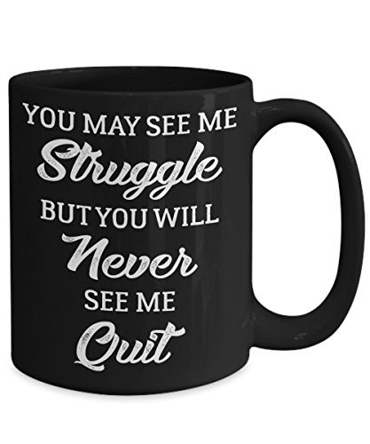 You May See Me Struggle But You Will Never See Me Quit Motivation Coffee Mug