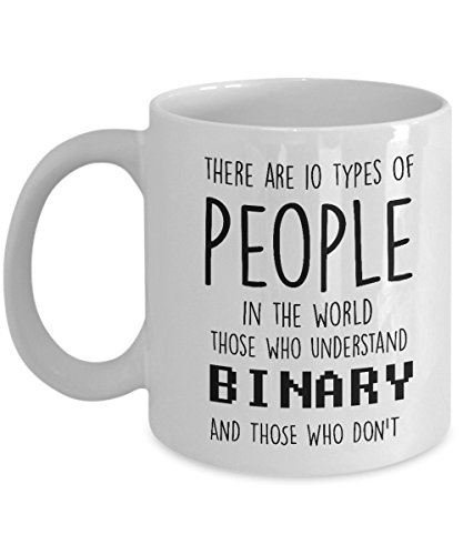 Best Coffee Mug-Engineer Gifts Ideas for Men and Women. There are 10 types of people in the world those who understand binary and those who don’t.