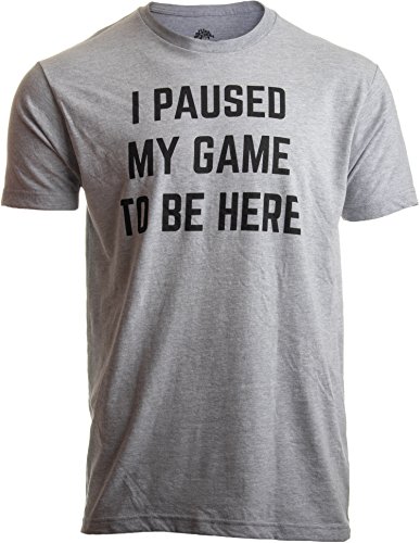 I Paused My Game to Be Here - Funny Video Gamer Gaming Player Humor Joke for Men Women T-Shirt-(Adult,S) Sport Grey