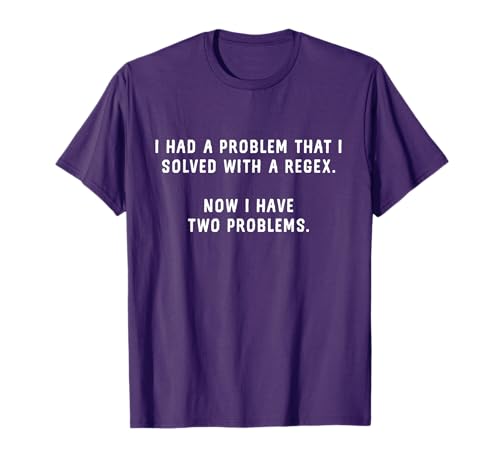 Funny Regex Programming - Using Regex Is Two Problems T-Shirt