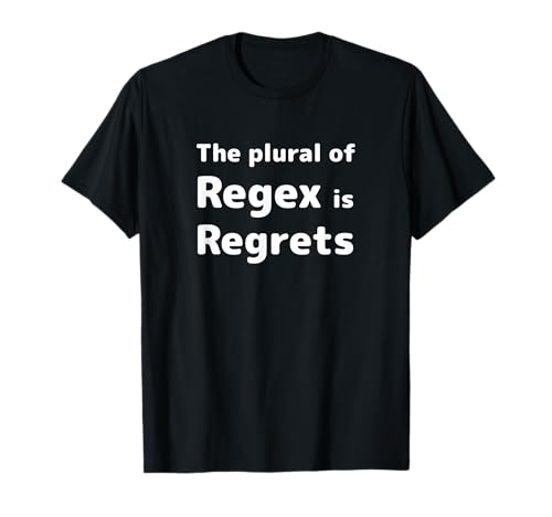 The plural of Regex is Regrets T-Shirt