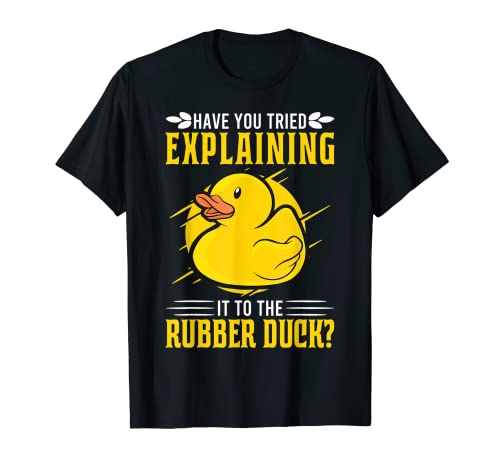 Have you tried explaining it to the Rubber Duck Debug T-Shirt