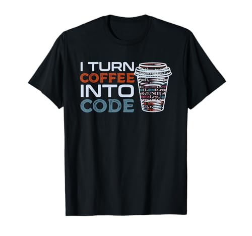 I Turn Coffee Into Code Gift Programmer or Software Engineer T-Shirt
