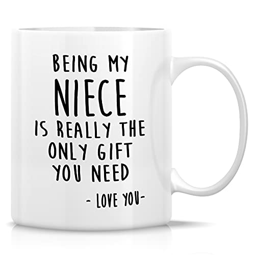 Retreez Funny Mug - Being My Niece is Really The Only Gift You Need Love You 11 Oz Ceramic Coffee Mugs - Funny Sarcasm Humor Sarcastic Inspirational Motivational birthday gift from Aunt Uncle Friend