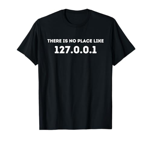 There is no Place Like 127.0.0.1 - Programming Programmer T-Shirt