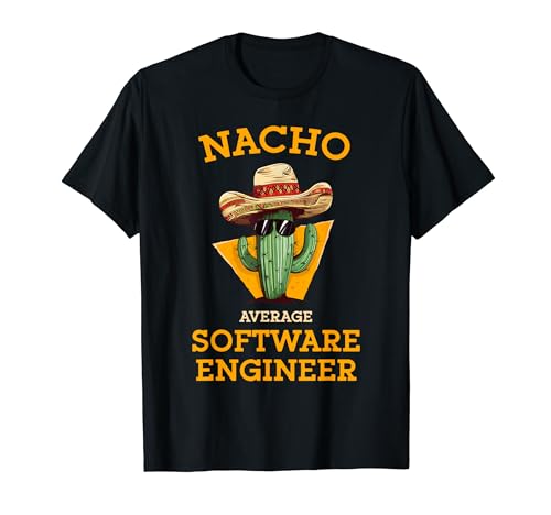 Nacho Average Software Engineer Funny Coder Programmer Joke T-Shirt