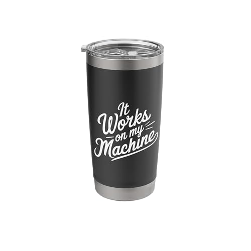 It Works On My Machine Developer Programmer ----- Stainless Steel Insulated Tumbler