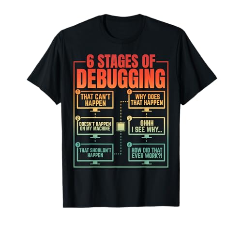 6 Stages of Debugging Programmer Computer Funny Software T-Shirt