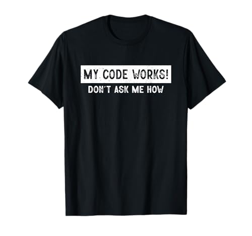 My Code Works Software Developer Funny Programmer Humor T-Shirt