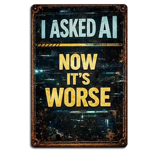 I Asked AI Now It's Worse Funny Tin Sign, 8x12 Inch Vintage Metal Wall Decor for IT Office, Sarcastic Programmer Gift, Weatherproof Retro Tech Aesthetic Room Poster