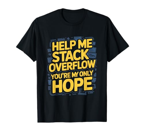 Funny Stack Overflow Help Me You're My Only Hope T-Shirt