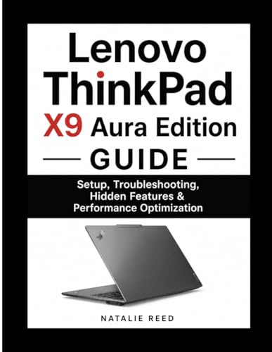 Lenovo ThinkPad X9 Aura Edition Guide: Setup, Troubleshooting, Hidden Features & Performance Optimization