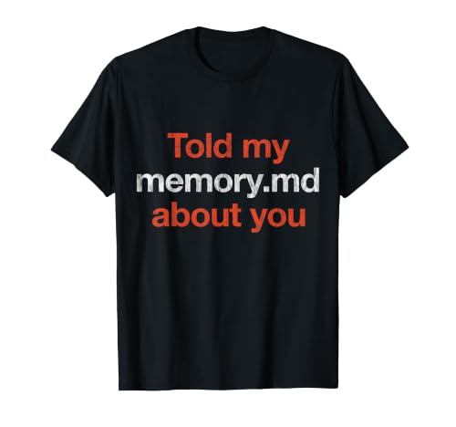 I Told My Memory.md About You Funny Developer Quote T-Shirt