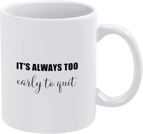 11oz Ceramic Coffee Mug It's Always Too Early To Quit Mom Dad Friend Wife Husband Present For Holiday Birthday Dishwasher Microwave Safe
