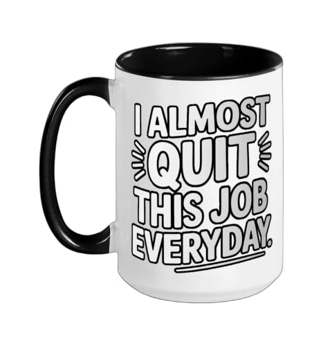 I Almost Quit This Job Everyday Work Stress Office |- Ceramic Mug, Black/White, 15oz