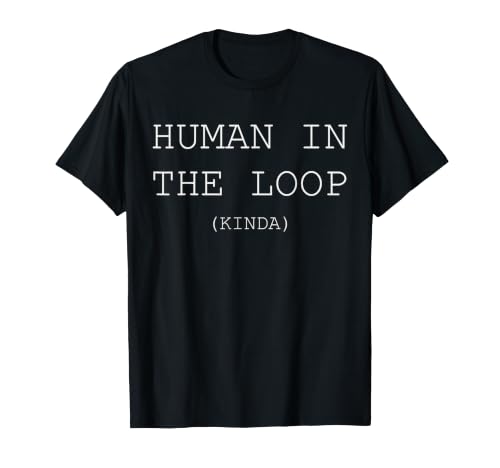 Human in the Loop (Kinda) Funny AI Developer Humour T-Shirt