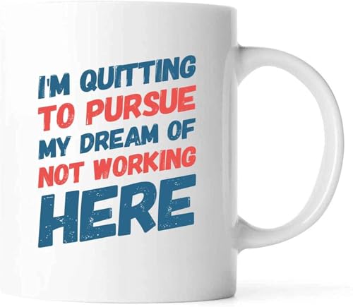 Quit To Pursue Not Working Dream 11oz White Ceramic Mug, Work Gag Gift