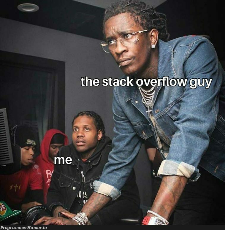 head over to stack overflow. | stack-memes, stack overflow-memes, overflow-memes | ProgrammerHumor.io