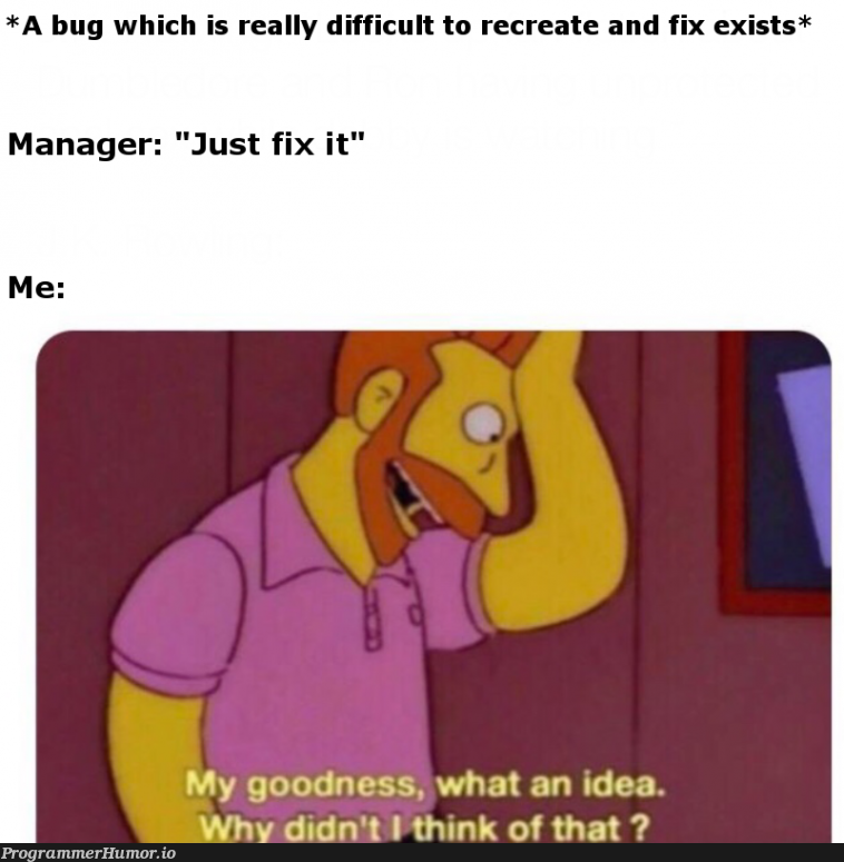 Ok I'll fix it real quick. | bug-memes, fix-memes, IT-memes, manager-memes | ProgrammerHumor.io