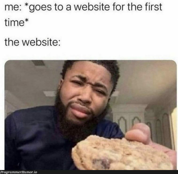 Accept the cookies mf | web-memes, website-memes, cookie-memes | ProgrammerHumor.io
