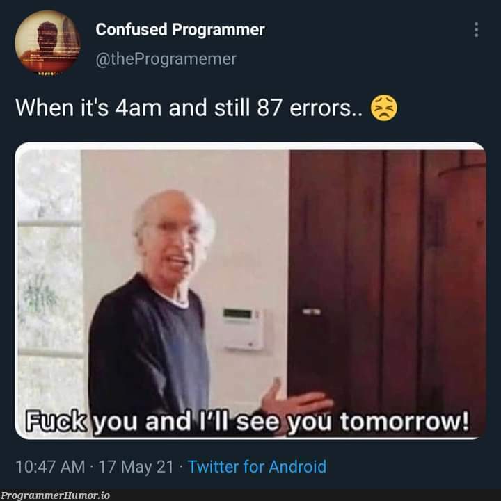 Every night | programmer-memes, android-memes, program-memes, twitter-memes | ProgrammerHumor.io