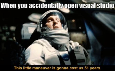 When you accidentally open visual studio | visual studio-memes, ide-memes | ProgrammerHumor.io