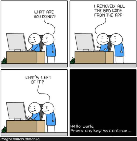 What's left of it? Hello World! | code-memes, bad code-memes | ProgrammerHumor.io