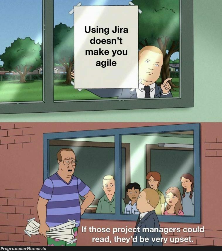 We’re agile now because Jira | manager-memes | ProgrammerHumor.io