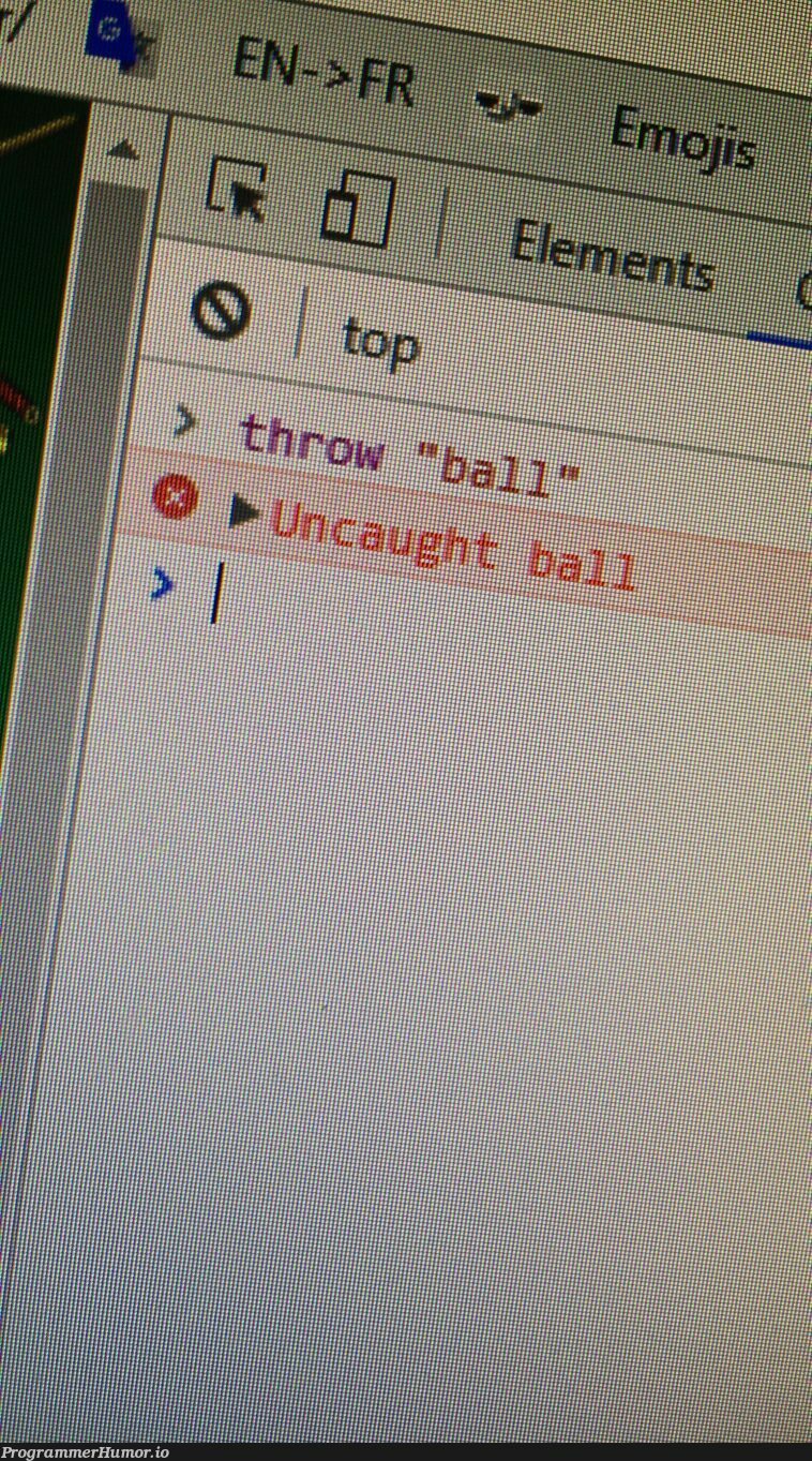 Uncaught ball | ProgrammerHumor.io