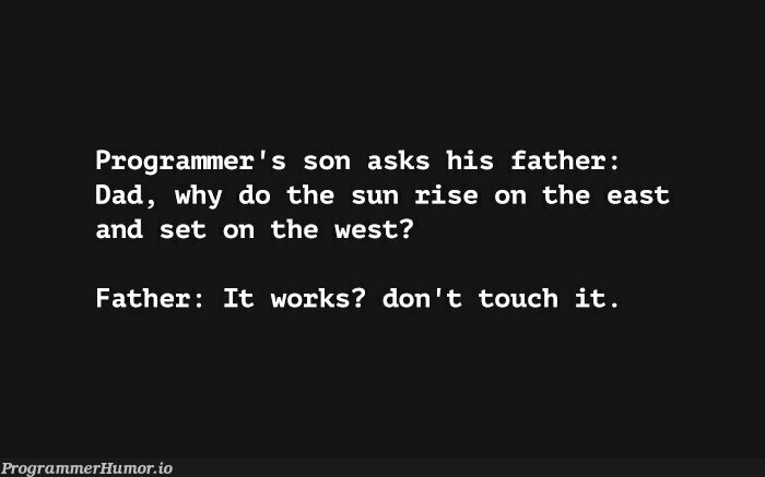 don't touch it.... | programmer-memes, program-memes, IT-memes | ProgrammerHumor.io
