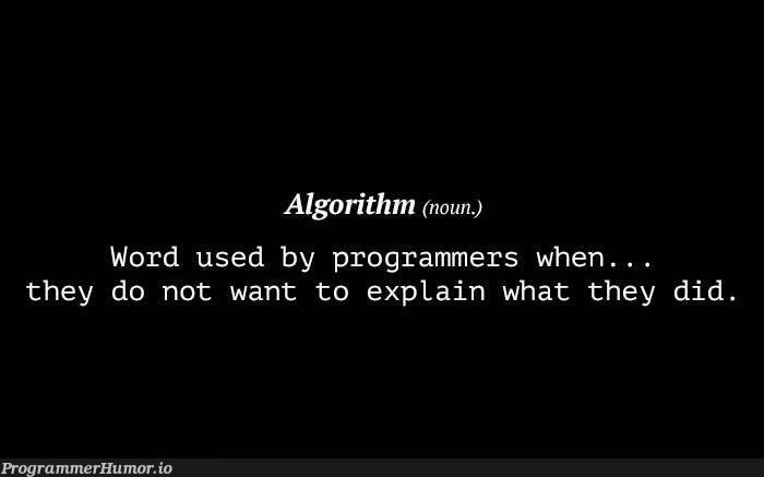 It's Algorithm, Okay? | programmer-memes, program-memes, algorithm-memes | ProgrammerHumor.io