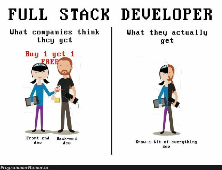 What companies think when hiring a full stack developer... | developer-memes, stack-memes, full stack-memes | ProgrammerHumor.io