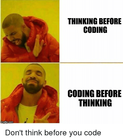 Don't think just do it....... | coding-memes, code-memes | ProgrammerHumor.io