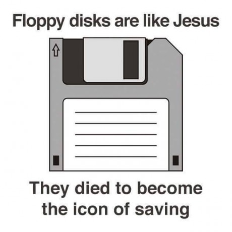 Floppy disks are like Jesus... | ProgrammerHumor.io
