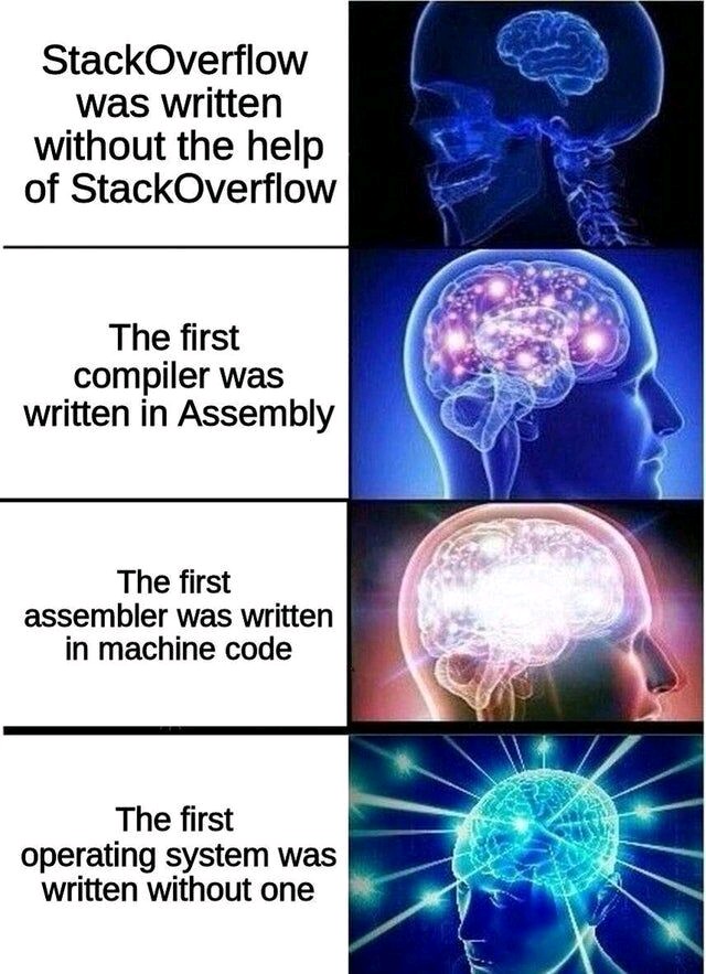 The first operating system was written without one😶 | code-memes, stackoverflow-memes, stack-memes, assembly-memes, machine-memes, overflow-memes, compiler-memes, mac-memes, operating system-memes | ProgrammerHumor.io