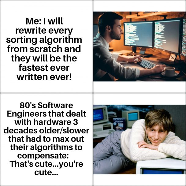 Ambition is cute. | software-memes, engineer-memes, software engineer-memes, test-memes, hardware-memes, algorithm-memes, sorting-memes, algorithms-memes | ProgrammerHumor.io