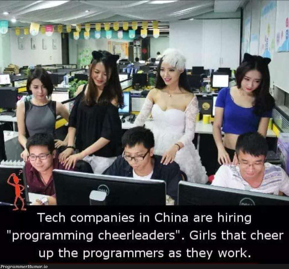 Tech Companies in China are Hiring “Programming Cheerleaders”.Girls that  cheer up the programmers as they work. – ProgrammerHumor.io