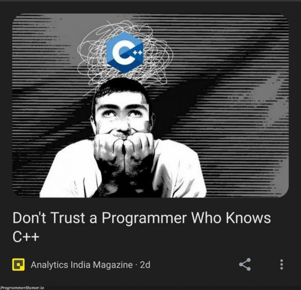 This popped up on my chrome discover feed | programmer-memes, program-memes, c++-memes, cs-memes, rust-memes | ProgrammerHumor.io