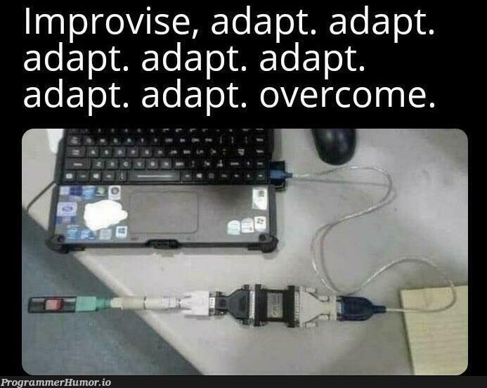 Improvise. adapt. adapt. adapt. adapt. overcome – ProgrammerHumor.io
