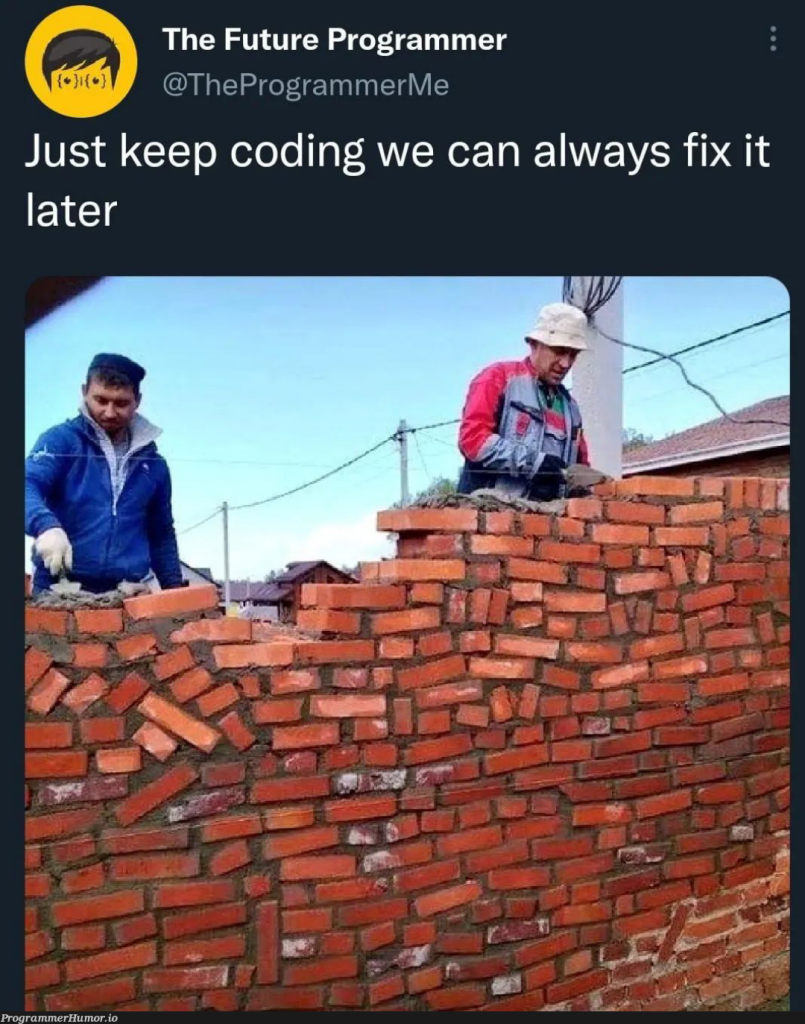 We can always fix it later – ProgrammerHumor.io